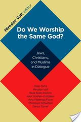 Do We Worship the Same God?:
Jews, Christians, and Muslims in Dialogue