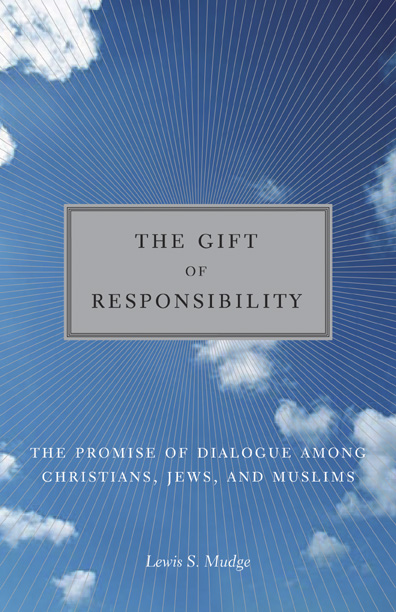 The Gift of Responsibility: The Promise of Dialogue among Christians, Jews, and Muslims